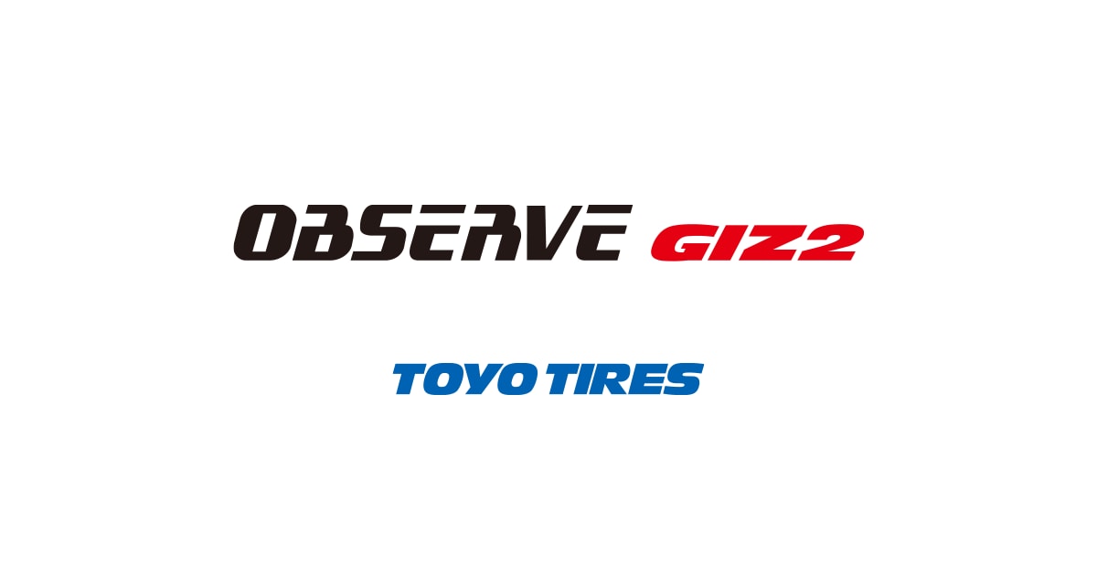 OBSERVE GIZ2（オブザーブ・ギズツー）｜タイヤ製品情報・検索｜TOYO TIRES（トーヨータイヤ）製品サイト